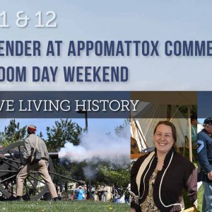 Collage of scenes from civil war reenactments, with text The Surrender at Appomattox Commemoration and Freedom Day Weekend